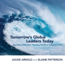 Image for Tomorrow&#39;s Global Leaders Today : Executive Reflection: Working Wisely in Turbulent Times