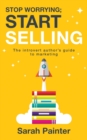 Image for Stop Worrying; Start Selling : The Introvert Author&#39;s Guide to Marketing