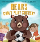Image for Bears Can&#39;t Play Soccer