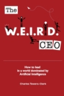 Image for The WEIRD CEO : How to lead in a world dominated by Artificial Intelligence