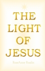 Image for The Light of Jesus : A simple guide of truth, spiritual philosophy and wisdom  as given by Jesus and the Christ realm.