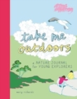 Image for Take me outdoors  : a nature journal for young explorers