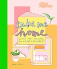 Image for Take Me Home : An Activity Journal for Young Explorers
