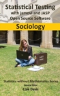 Image for Statistical testing with jamovi and JASP open source software: Sociology