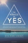 Image for The Miracle of Yes : Reconnecting with Purpose, Passion and Peace, and Creating a Life You Love