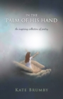 Image for In The Palm of His Hand : An inspiring collection of poetry