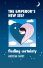 Image for The Emperor&#39;s New Self : Finding Certainty