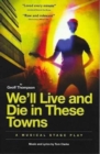 Image for We&#39;ll Live &amp; Die in These Towns : A Musical Stage Play