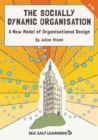 Image for The Socially Dynamic Organisation : A New Model of Organisational Design