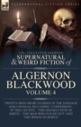 Image for The Collected Shorter Supernatural &amp; Weird Fiction of Algernon Blackwood Volume 4 : Twenty-Nine Short Stories of the Strange and Unusual Including &#39;Confession&#39;, &#39;If the Cap Fits&#39;, &#39;The Destruction of 