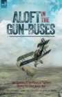 Image for Aloft in the Gun-Buses - The Exploits of the Flyers and Fighters During the First World War