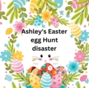 Image for Ashley&#39;s Easter egg Hunt disaster