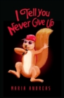 Image for I Tell You Never Give Up
