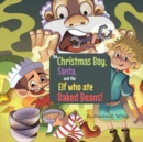 Image for The Christmas Boy, Santa, and the Elf that ate Baked Beans!