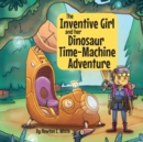 Image for The Inventive Girl and her Dinosaur Time-Machine Adventure