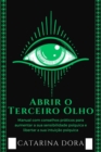 Image for Abrir o Terceiro Olho : Manual com conselhos praticos para aumentar a sua sensibilidade psiquica e libertar a sua intuicao psiquica