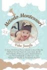 Image for Metodo Montessori : O Guia Definitivo Para Educar o Seu Filho da Melhor Forma Possivel, com mais de 50 Actividades Praticas para Desenvolver a sua Personalidade e Libertar o seu Potencial Desde os Pri