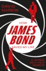 Image for How James Bond Saved My Life