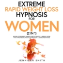 Image for Extreme Rapid Weight Loss Hypnosis For Women (2 in 1): Lose Weight Naturally &amp; Develop Mindful Eating Habits With Hypnotherapy, Positive Affirmations &amp; Guided Meditations