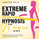 Image for Extreme Rapid Weight Loss Hypnosis For Women (2 in 1): Overcome Food Addiction And Emotional Eating Using Self-Hypnotic Gastric Band, Guided Meditations &amp; Positive Affirmations