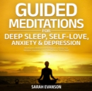 Image for Guided Meditations For Deep Sleep, Self-Love, Anxiety &amp; Depression: Mindfulness Meditations For Beginners, Raising Your Vibration, Happiness, Overthinking &amp; Stress Relief