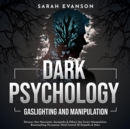 Image for Dark Psychology, Gaslighting and Manipulation: Discover How Narcissists, Sociopaths &amp; Others Use Covert Manipulation, Brainwashing, Persuasion, Mind Control Of Empaths &amp; More