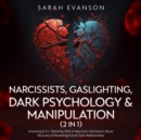 Image for Narcissists, Gaslighting, Dark Psychology &amp; Manipulation (2 in 1): Divorcing &amp; Co-Parenting With A Narcissist, Narcissistic Abuse Recovery &amp; Preventing Future Toxic Relationships: Divorcing &amp; Co-Parenting With A Narcissist, Narcissistic Abuse Recovery &amp; Preventing Future Toxic Relationships