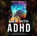 Image for Men With ADHD: Improve Your Productivity, Discipline &amp; Concentration, Stay Organized At Home And Work + Master Your Emotions &amp; Start Living The Life You Desire