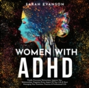 Image for Women With ADHD: Finally Overcome Distractions, Improve Your Relationships, Organize Every Aspect Of Your Life &amp; Start Managing Your Emotions, Finances &amp; Professional Life