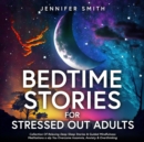 Image for Bedtime Stories For Stressed Out Adults: Deep Sleep Stories &amp; Guided Mindfulness Meditations For Stress Relief, Relaxation, Insomnia, Anxiety &amp; Overthinking