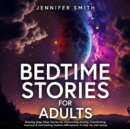 Image for Bedtime Stories For Stressed Out Adults: Relaxing Deep Sleep Stories &amp; Guided Meditations For Overcoming Anxiety, Overthinking, Insomnia &amp; Waking Up Happy