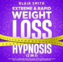 Image for Extreme &amp; Rapid Weight Loss Hypnosis (2 in 1): Lose Weight &amp; Overcome Your Emotional Eating &amp; Food Addiction With Self-Hypnosis, Positive Affirmations &amp; Guided Meditations