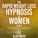 Image for Rapid Weight Loss Hypnosis For Women (2 in 1): Self-Hypnosis, Guided Meditations &amp; Positive Affirmations For Emotional Eating, Mindful Eating Habits &amp; Rewiring Your Brain