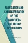 Image for Fabrication and Characterization of TiO2 Nanofibers for Energy Applications