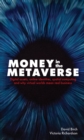 Image for Money in the metaverse: digital assets, online identities, spatial computing and why virtual worlds mean real business