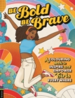 Image for Be Bold, Be Brave : A Colouring Book to Inspire and Empower Girls Everywhere