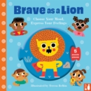 Image for Brave as a lion  : a fun way to explore feelings with 2-5-year-olds through play