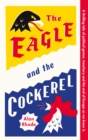Image for The Eagle and the Cockerel : A thrilling tale of political games, treachery and the end of Europe as we know it