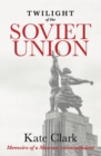 Image for Twilight of the Soviet Union : Memoirs of a Moscow correspondent