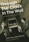 Image for Through The Crack In The Wall : The Secret History Of Josef K