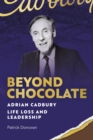 Image for Beyond Chocolate : Adrian Cadbury Life, Loss and Leadership