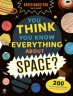 Image for You Think You Know Everything About Space?
