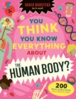 Image for You Think You Know Everything About The Human Body?
