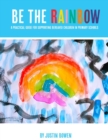 Image for Be The Rainbow : A Practical Guide for Supporting Bereaved Children in Primary Schools