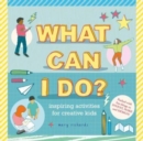 Image for What can I do?  : inspiring activities for creative kids
