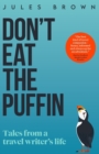 Image for Don&#39;t Eat the Puffin : Tales From a Travel Writer&#39;s Life
