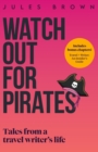 Image for Watch Out for Pirates : Tales From a Travel Writer&#39;s Life