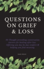 Image for Questions on Grief &amp; Loss : 99 Thought Provoking Conversation Starters for Healing After Loss. Offering You Day by Day Comfort &amp; Helping You Find Meaning.