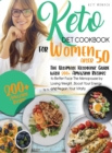 Image for keto Diet CookBook for Women After 50 : The Ultimate Ketogenic Guide with 200 Amazing Recipes to Better Face the Menopause by Losing Weight, Boost Your Energy and Regain Your Vitality.