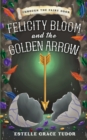 Image for Felicity Bloom and the Golden Arrow